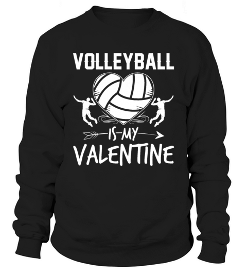 Volleyball Is My Valentine Funny Valentines Day Sweatshirt Unisex