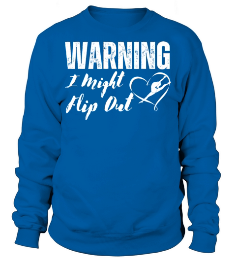 Warning I Might Flip Out Sweatshirt Unisex
