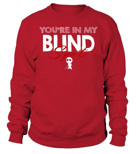 You Are In My Blind Spot Men Women Funny Blind Sweatshirt Unisex