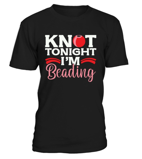 Beading Knot Tonight Im Beadworker Jewelry Beader T-Shirt Unisex