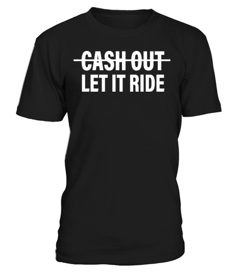 cash out let it ride T-Shirt Unisex