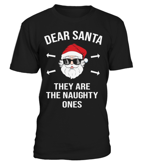 Dear Santa they are the naughty ones christmas T-Shirt Unisex