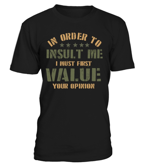 In Order To Insult Me I Must First Value Opinion T-Shirt Unisex