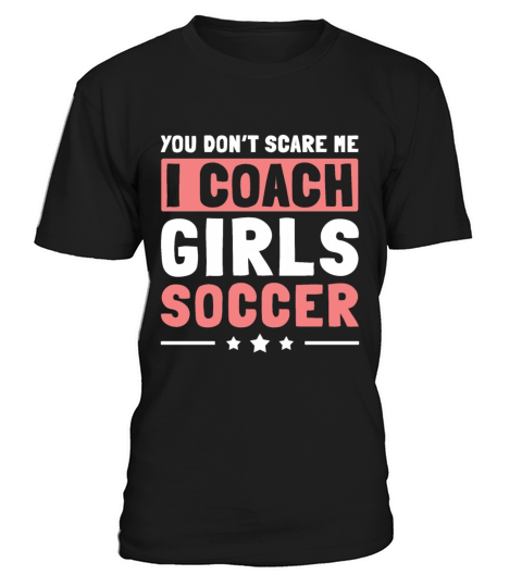 Mens Funny Soccer Coach - You Dont Scare Me I T-Shirt Unisex