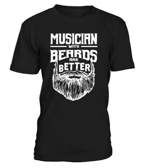 Musician with Beards are Better Music Band Funny O T-Shirt Unisex