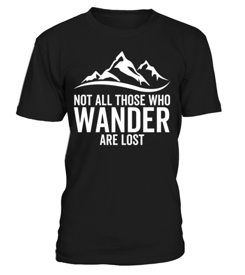 Not All Those Who Wander Are Lost T-Shirt Unisex