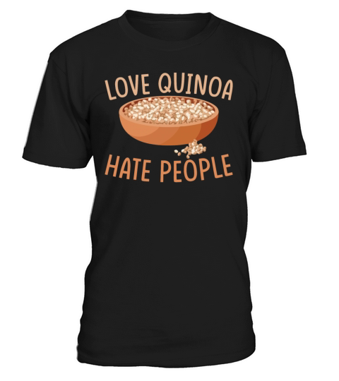 Quinoa Saying Love Quinoa Hate People T-Shirt Unisex
