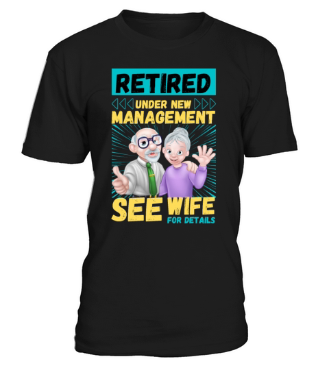 Retired Under New Management see wife for details T-Shirt Unisex