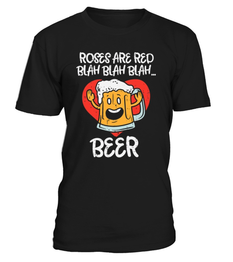Roses Are Red Blah Beer Funny Valentines Day T-Shirt Unisex
