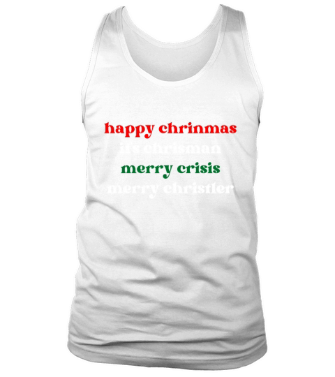 happy chrinmas its chrisman merry crisis merry ch Tank Top Unisex