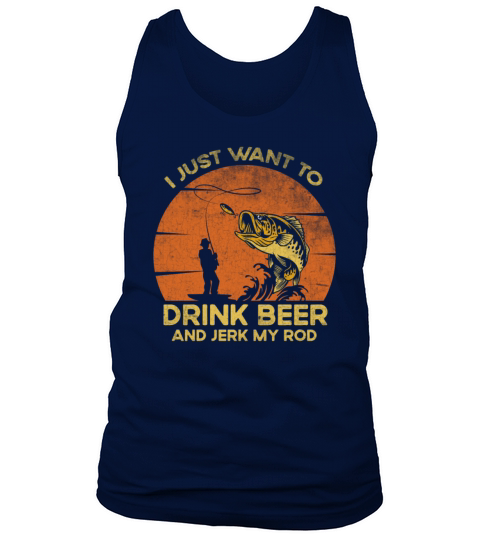 I Just Want To Drink Funny Quote Beer And Jerk My Tank Top Unisex