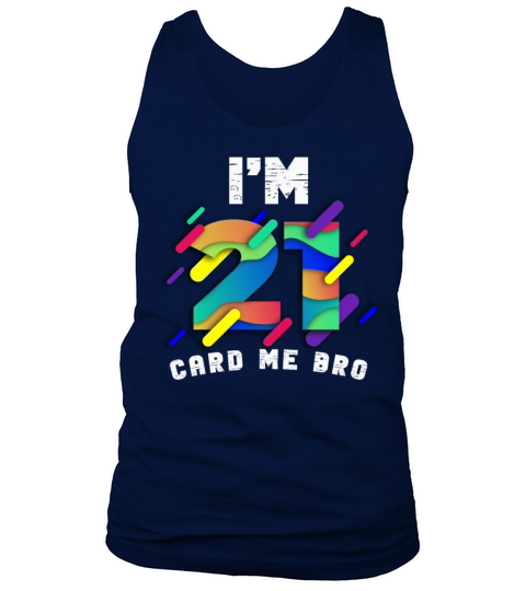 Im 21 Card Me Bro 21 Years Old 21st Birthday Tank Top Unisex