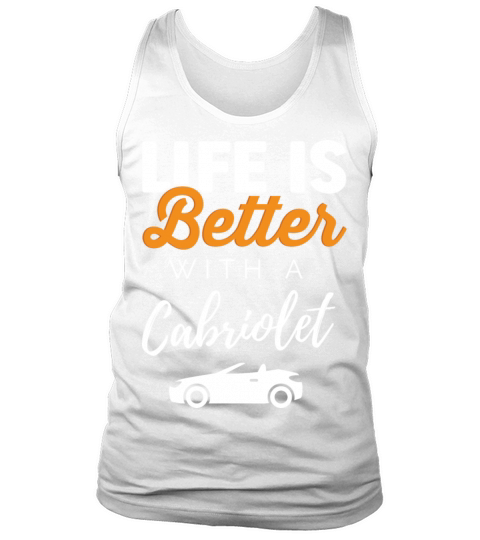 Life is better with a Cabriolet funny quote cabrio Tank Top Unisex