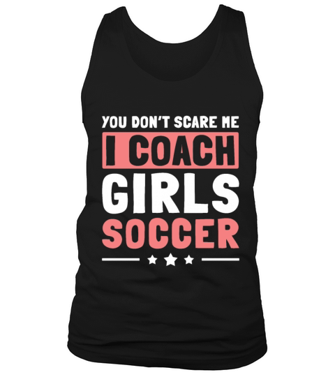 Mens Funny Soccer Coach - You Dont Scare Me I Tank Top Unisex