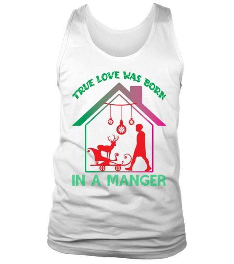 True Love Was Born In A Manger Merry Christmas Tank Top Unisex