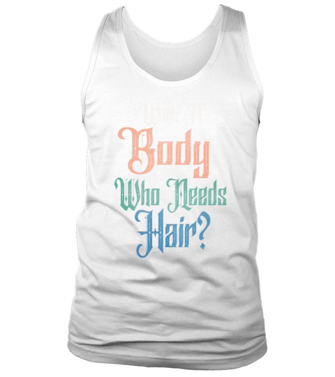 With A Body Like This Who Needs Hair Tank Top Unisex