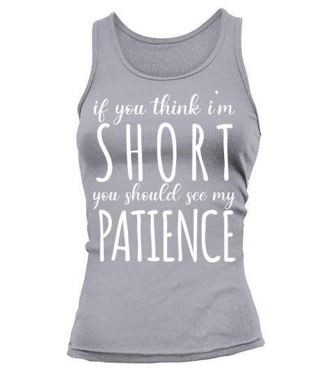 Funny Short People Quote If You Think Im Short Tank top Woman