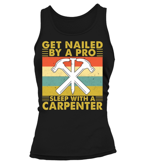 Get Nailed By A Pro Sleep With A Carpenter Tank top Woman