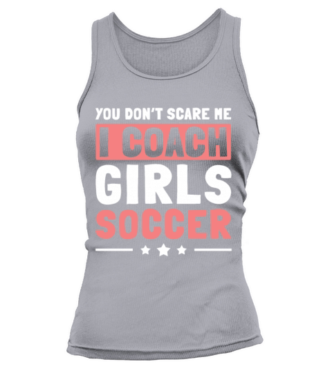 Mens Funny Soccer Coach - You Dont Scare Me I Tank top Woman