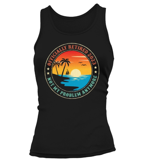Officially Retired 2023 Not My Problem Anymore Tank top Woman