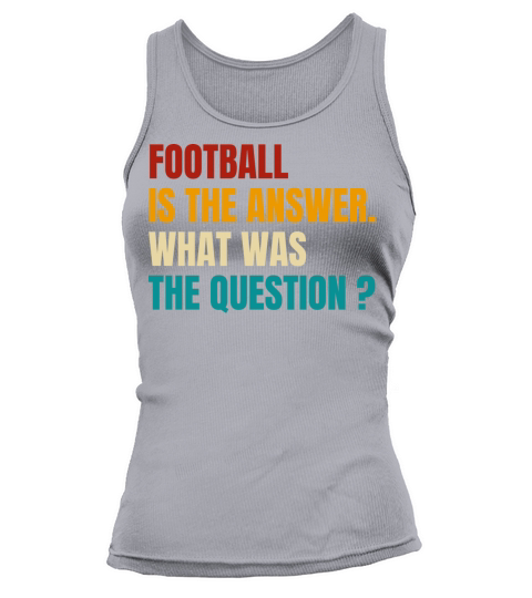 Retro Football Is The Answer What Was The Question Tank top Woman