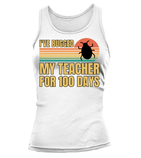 Retro Vintage Ive Bugged My Teacher For 100 Days Tank top Woman