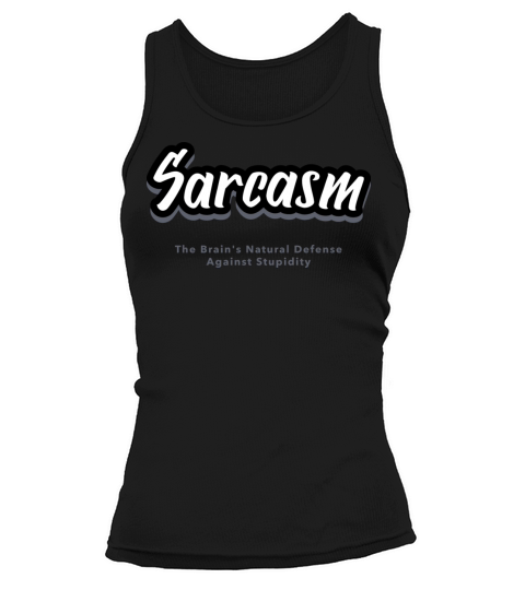 Sarcasm Brains Natural Defense Against Stupidity Tank top Woman