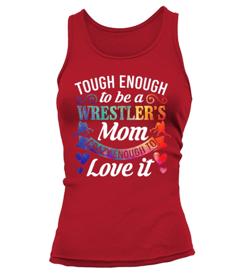 Tough Enough to be a Wrestlers Mom Crazy Enough To Love It Tank top Woman