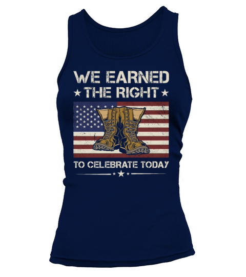 We Earned The Right To Celebrate Today Veteran Tank top Woman