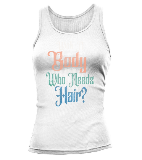 With A Body Like This Who Needs Hair Tank top Woman