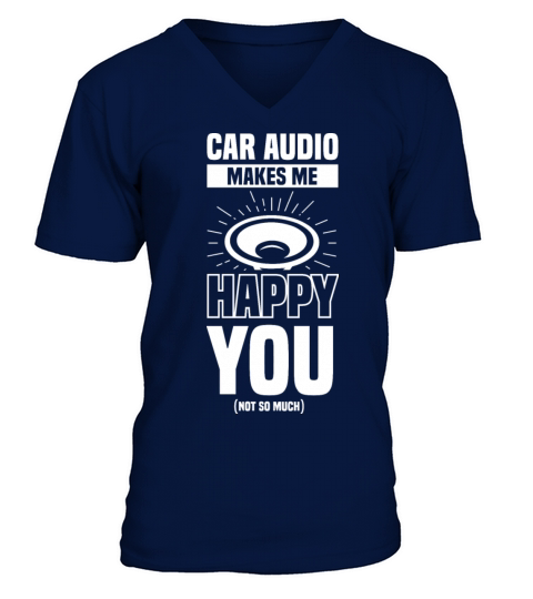 Car audio makes me happy you not so much V-Neck T-shirt