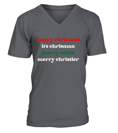 happy chrinmas its chrisman merry crisis merry ch V-Neck T-shirt