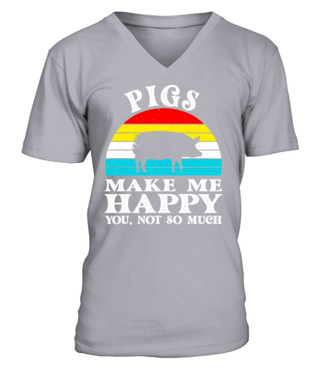 Pigs Make Me Happy You Not So Much V-Neck T-shirt
