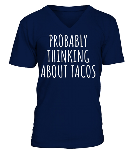 Probably Thinking About Tacos - Funny Taco V-Neck T-shirt