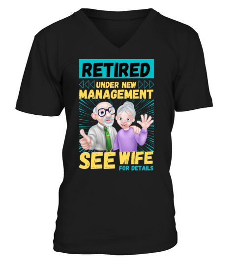Retired Under New Management see wife for details V-Neck T-shirt