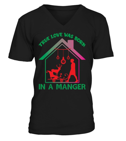 True Love Was Born In A Manger Merry Christmas V-Neck T-shirt