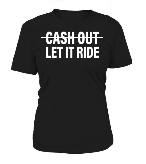 cash out let it ride Women's T-Shirt