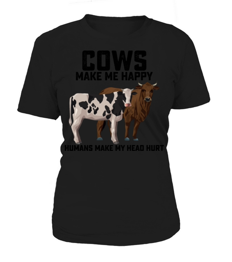 Cows Make Me Happy Humans Make My Head Hurt Women's T-Shirt