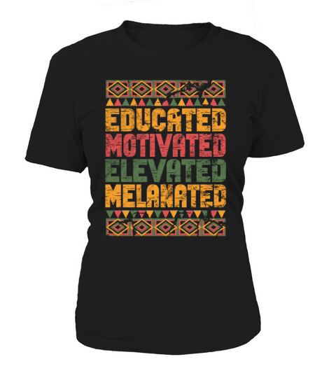 Educated Motivated Elevated Melanated Melanin Women's T-Shirt