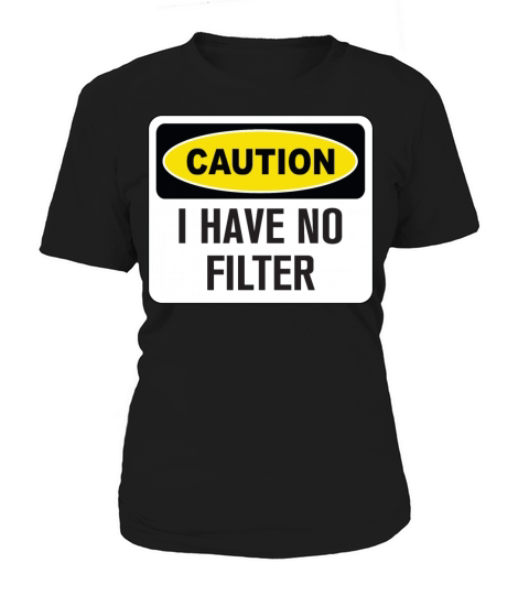 Funny Caution I Have No Filter Women's T-Shirt