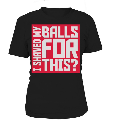 I shaved my balls Women's T-Shirt