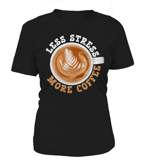 Less Stress More Coffee Women's T-Shirt