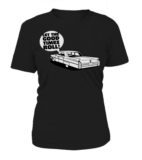 Let the good times roll - cadillac oldtimer Women's T-Shirt