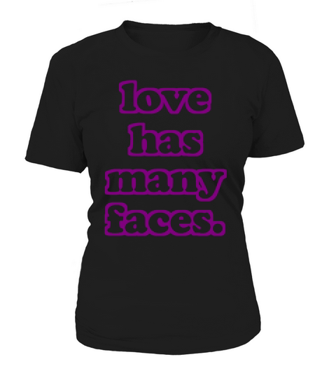 Love has many faces - Cool Quote Women's T-Shirt