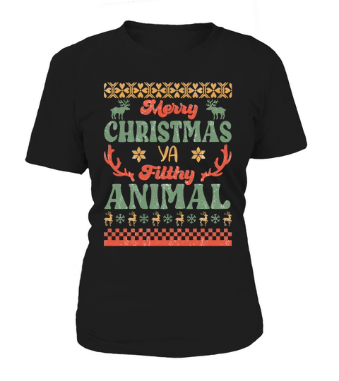Merry Christmas ya filthy animal ugly sweater Women's T-Shirt