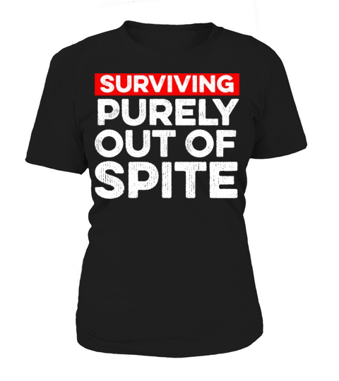 Surviving Purely Out Of Spite Funny Women's T-Shirt