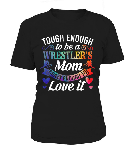 Tough Enough to be a Wrestlers Mom Crazy Enough To Love It Women's T-Shirt