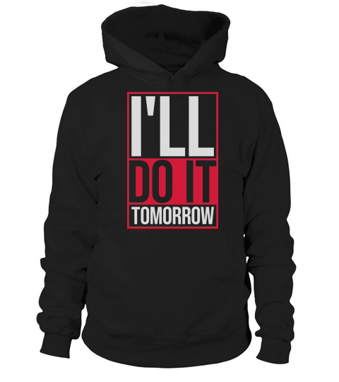 do it tomorrow quote Hoodie Unisex