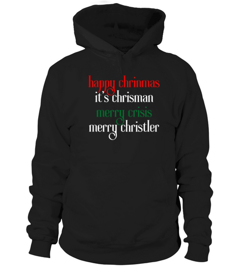 happy chrinmas its chrisman merry crisis merry ch Hoodie Unisex