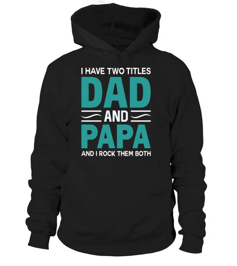 I Have Two Titles Dad and Papa And I Rock Them Both Hoodie Unisex